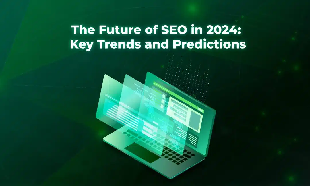 The Future of SEO in 2024: Key Trends and Predictions